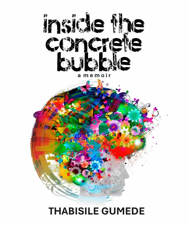 Inside the Concrete Bubble — A Memoir by Thabisile Gumede
